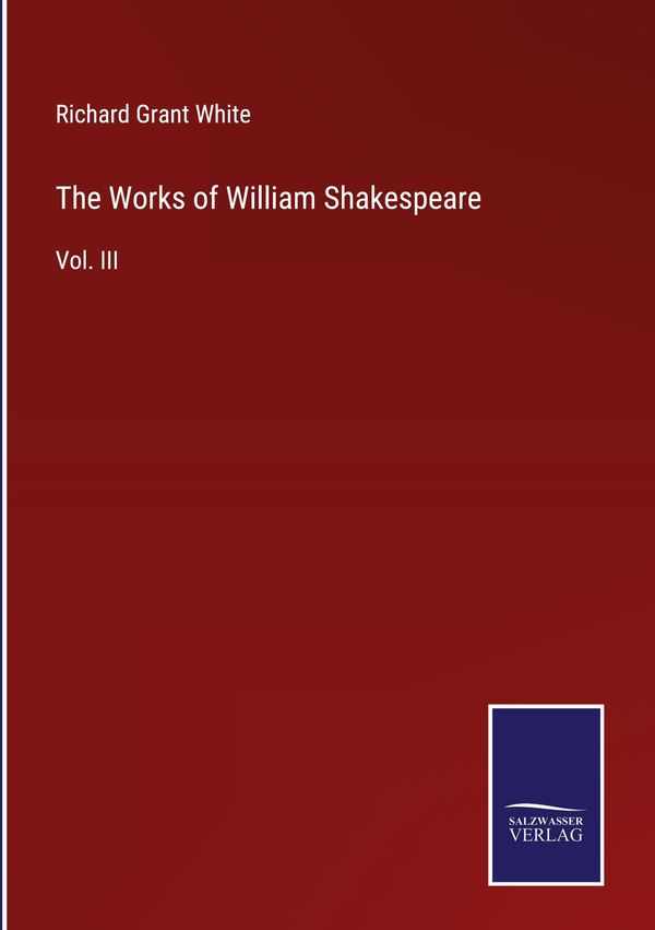The Works of William Shakespeare - Richard Grant White (Buch)