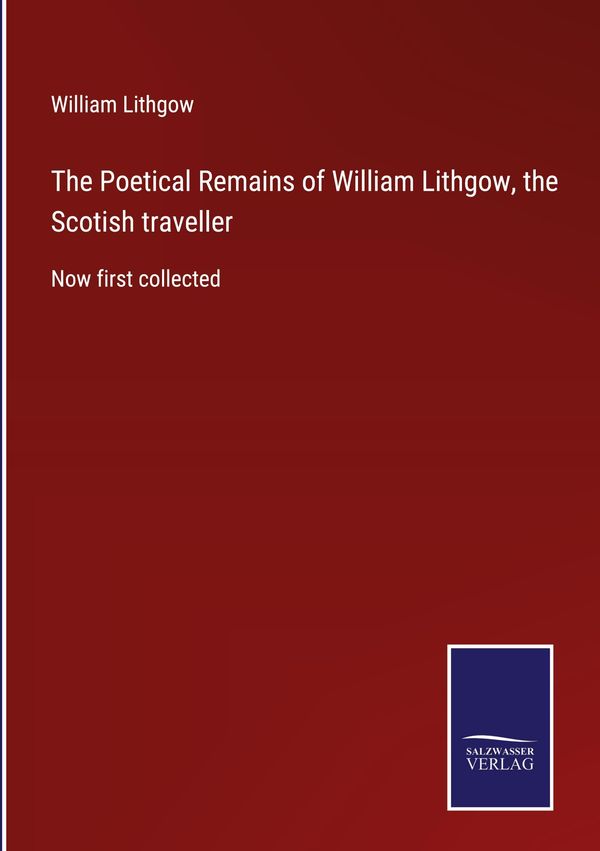 The Poetical Remains of William Lithgow, the Scotish traveller (Buch)