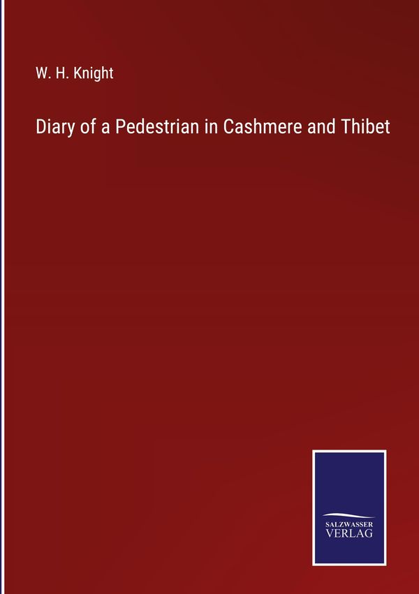 Diary of a Pedestrian in Cashmere and Thibet - W. H. Knight (Buch)