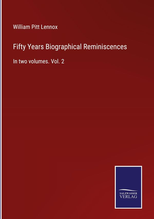 Fifty Years Biographical Reminiscences - William Pitt Lennox (Buch)