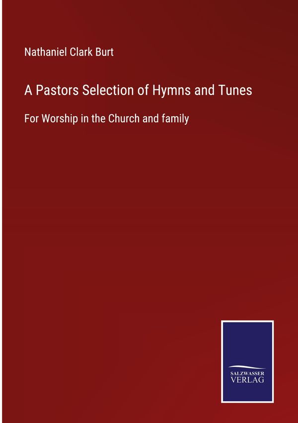A Pastors Selection of Hymns and Tunes - Nathaniel Clark Burt (Buch)