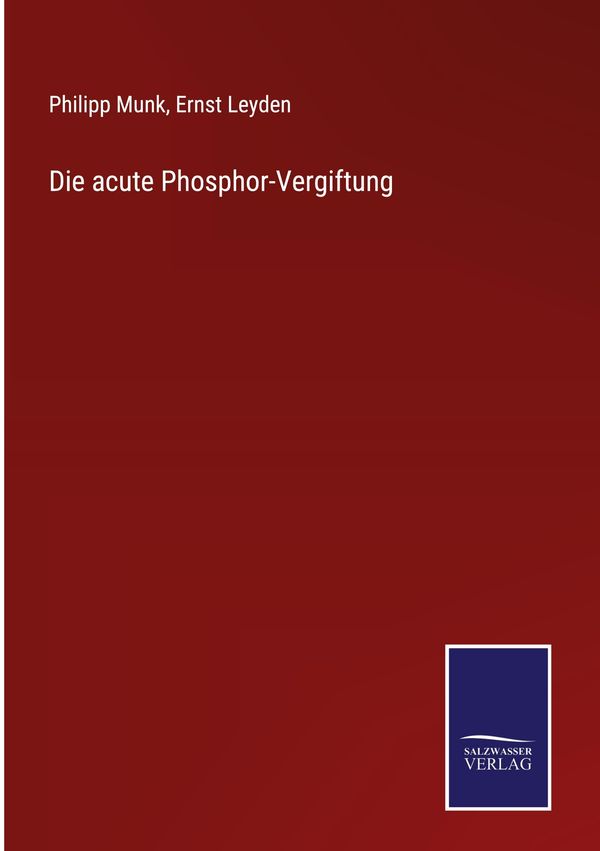 Die acute Phosphor-Vergiftung - Philipp Munk (Buch)