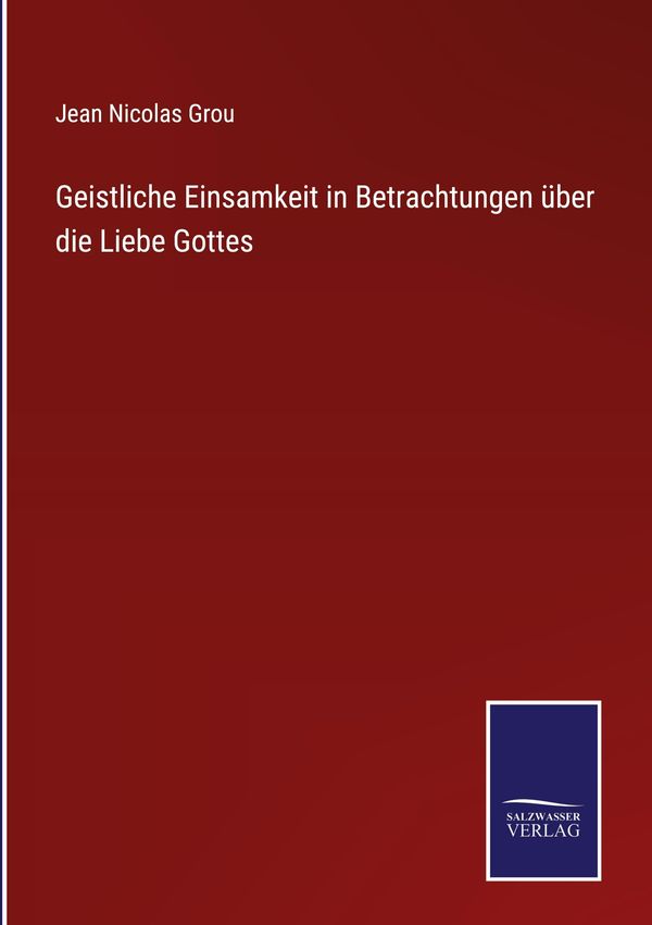 Geistliche Einsamkeit in Betrachtungen über die Liebe Gottes (Buch)