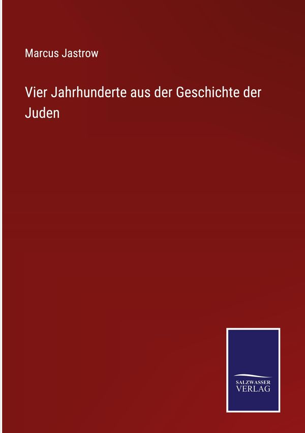 Vier Jahrhunderte aus der Geschichte der Juden - Marcus Jastrow (Buch)