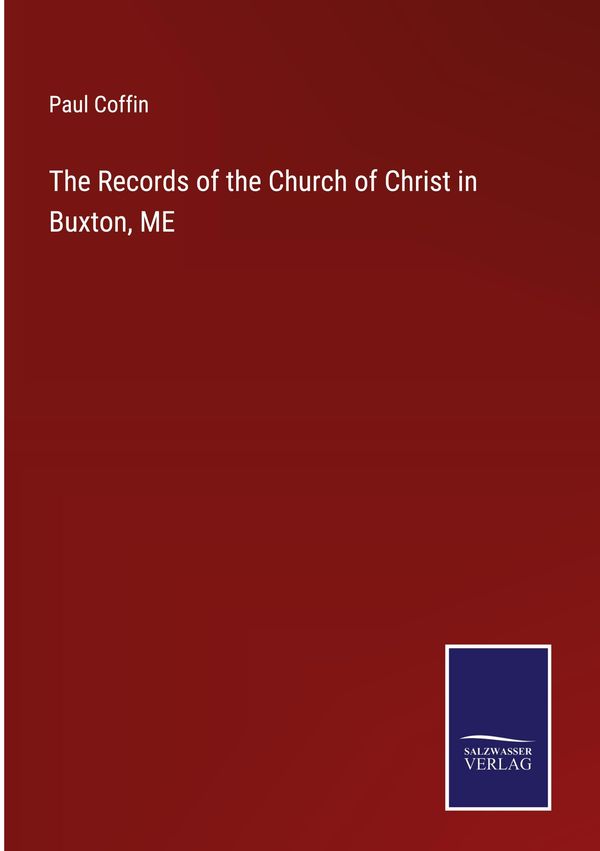 The Records of the Church of Christ in Buxton, ME - Paul Coffin (Buch)