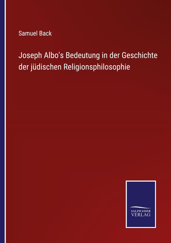 Joseph Albos Bedeutung in der Geschichte der jüdischen Religionsph...