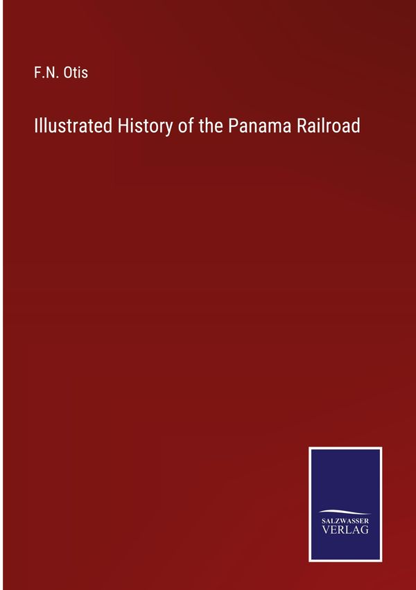 Illustrated History of the Panama Railroad - F. N. Otis (Buch)