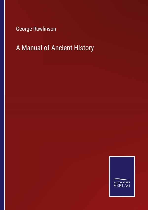 A Manual of Ancient History - George Rawlinson (Buch)