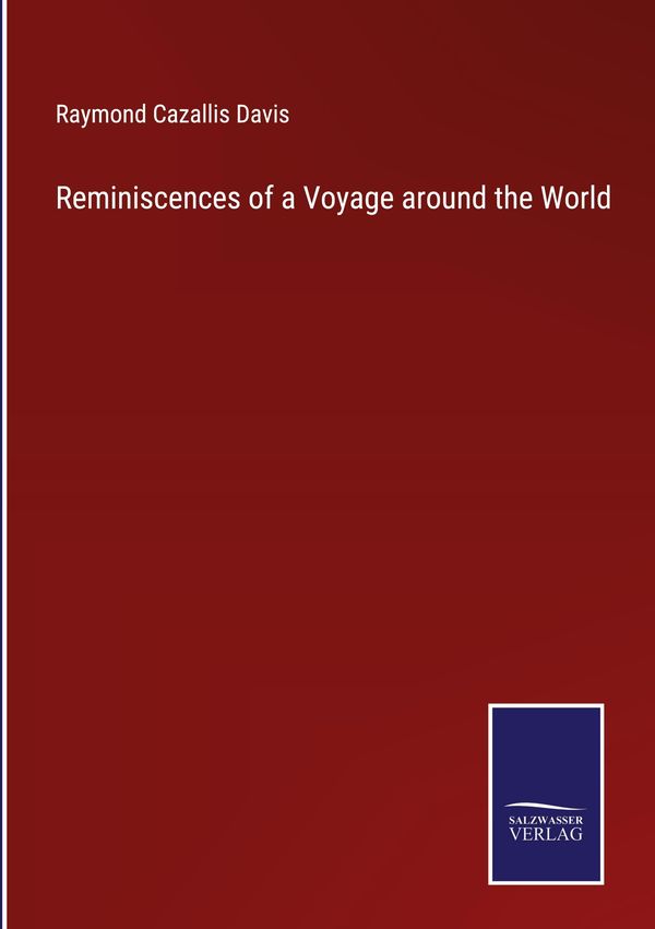 Reminiscences of a Voyage around the World - Raymond Cazallis Davis