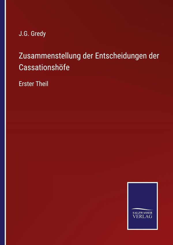 Zusammenstellung der Entscheidungen der Cassationshöfe - J. G. Gredy