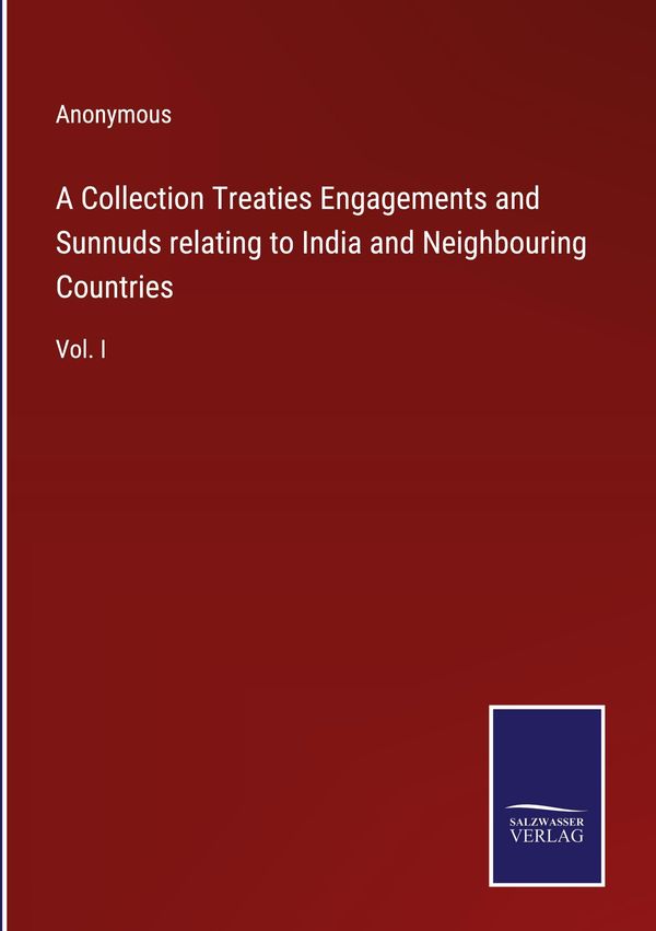 A Collection Treaties Engagements and Sunnuds relating to India and...