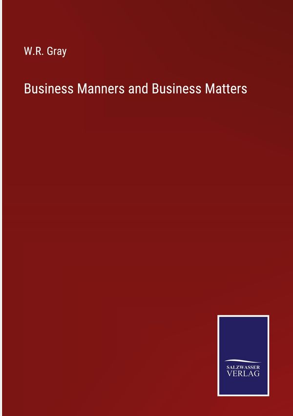 Business Manners and Business Matters - W. R. Gray (Buch)