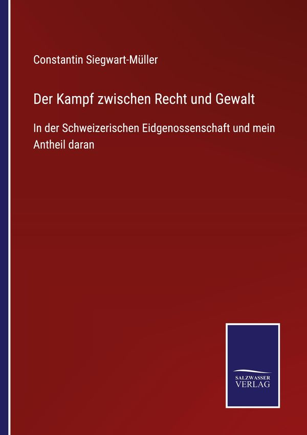 Der Kampf zwischen Recht und Gewalt - Constantin Siegwart-Müller