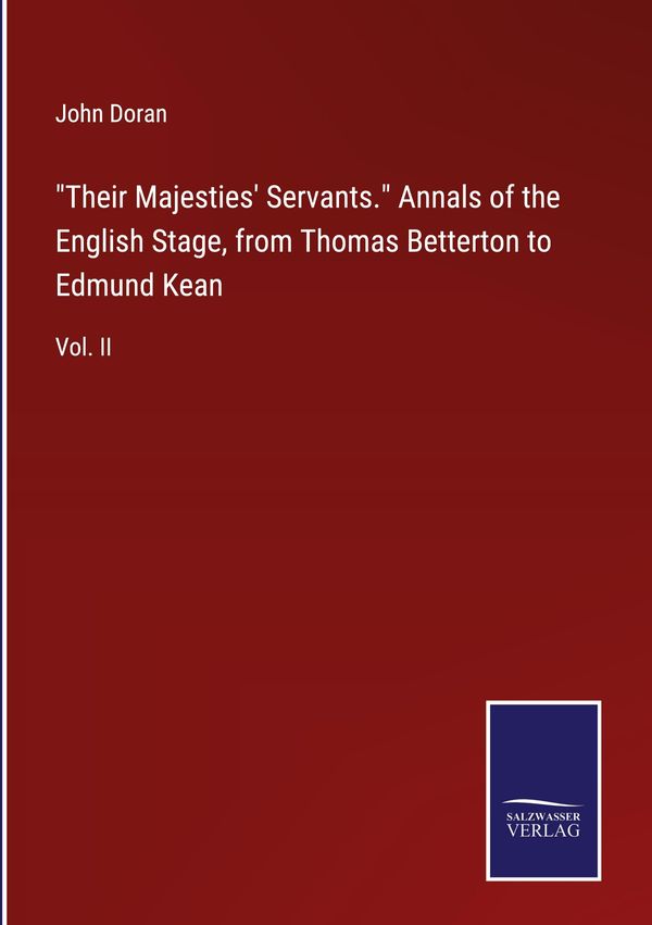 "Their Majesties Servants."Annals of the English Stage, from Thom...