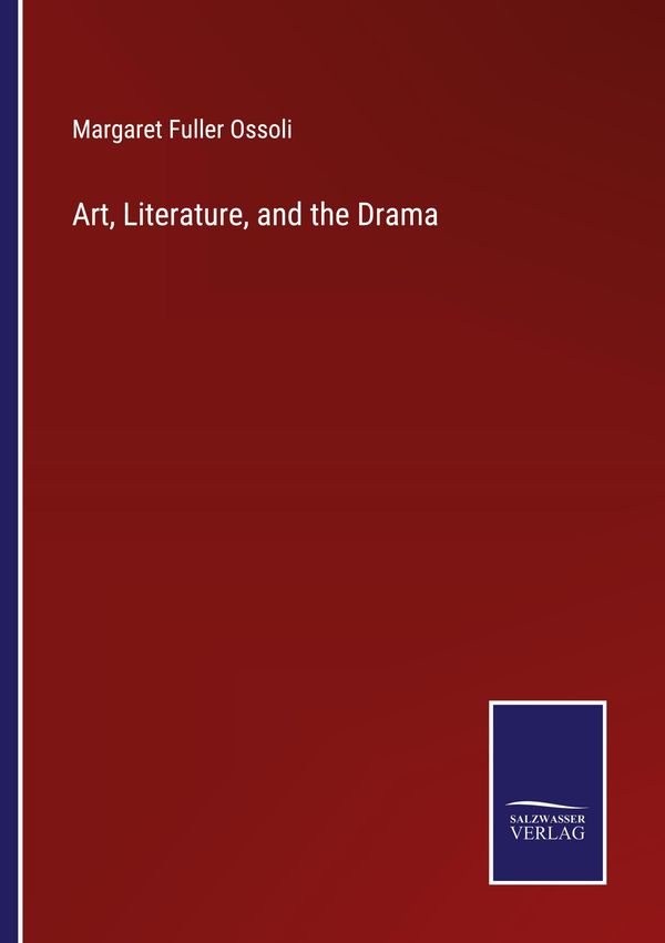 Art, Literature, and the Drama - Margaret Fuller Ossoli (Buch)