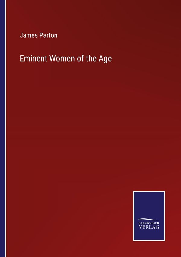 Eminent Women of the Age - James Parton (Buch)