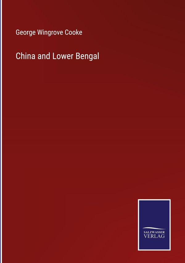 China and Lower Bengal - George Wingrove Cooke (Buch)