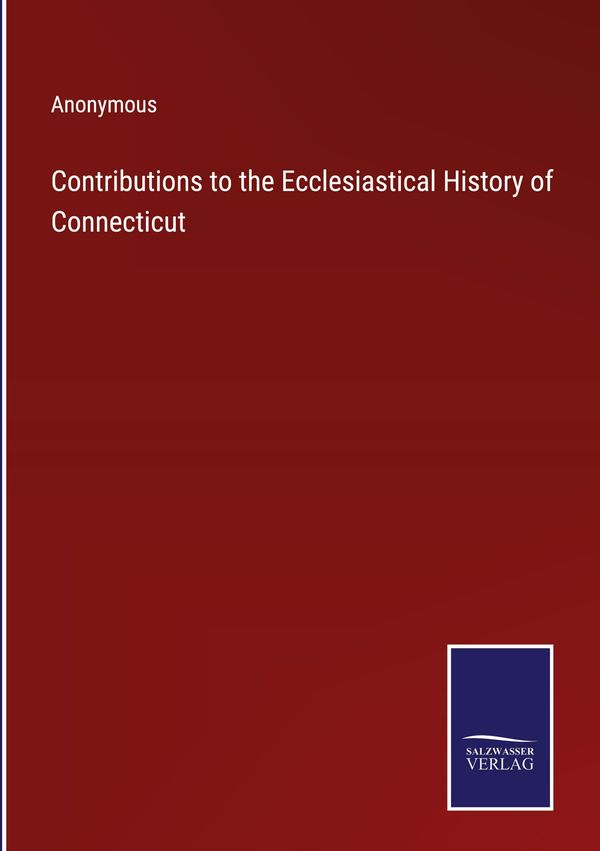 Contributions to the Ecclesiastical History of Connecticut - Anonymous