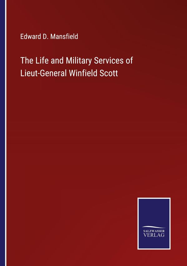 The Life and Military Services of Lieut-General Winfield Scott (Buch)