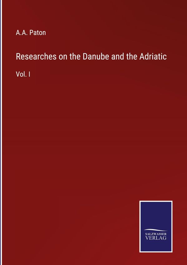 Researches on the Danube and the Adriatic - A. A. Paton (Buch)
