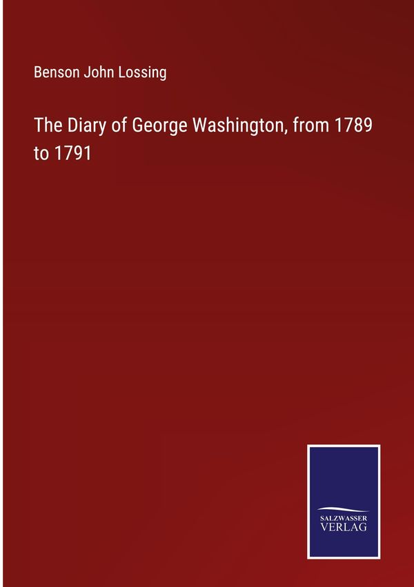The Diary of George Washington, from 1789 to 1791 (Buch)