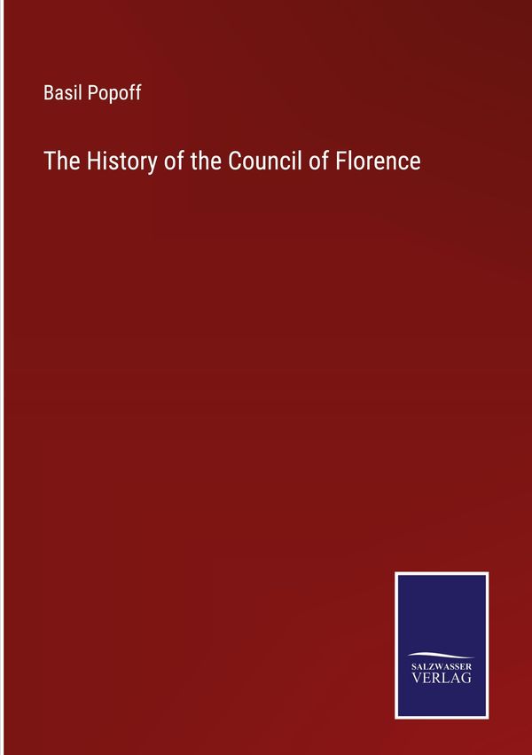 The History of the Council of Florence - Basil Popoff (Buch)