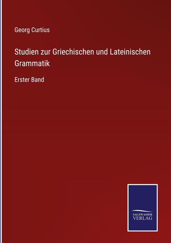 Studien zur Griechischen und Lateinischen Grammatik - Georg Curtius