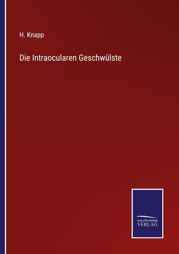 Die Intraocularen Geschwülste - H. Knapp (Buch)