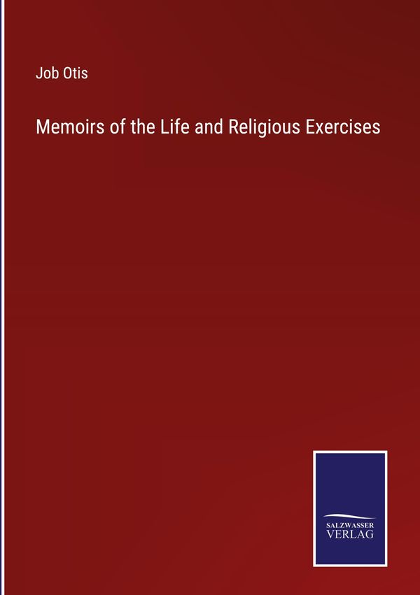Memoirs of the Life and Religious Exercises - Job Otis (Buch)