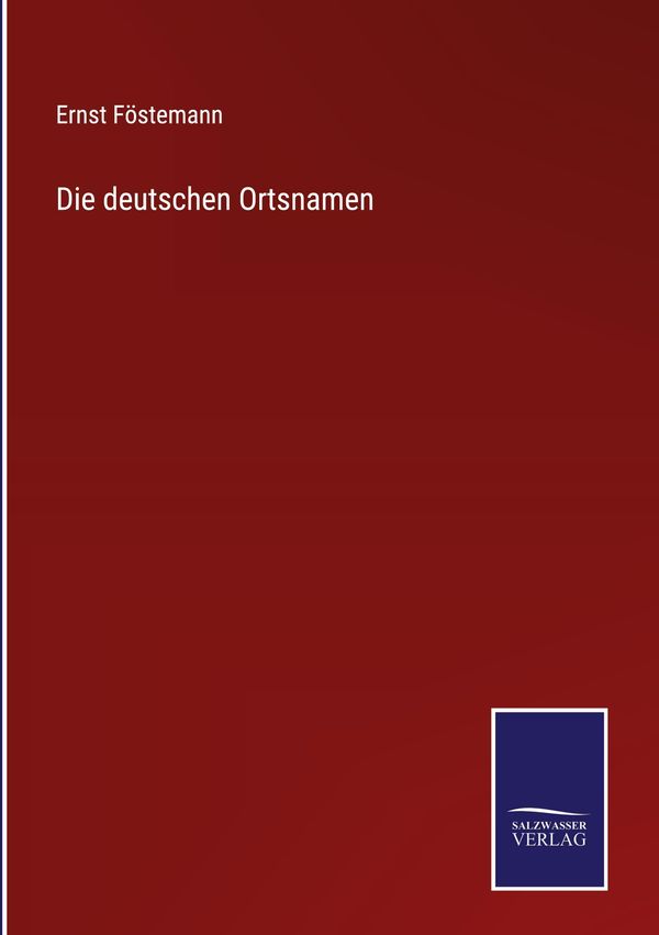 Die deutschen Ortsnamen - Ernst Föstemann (Buch)