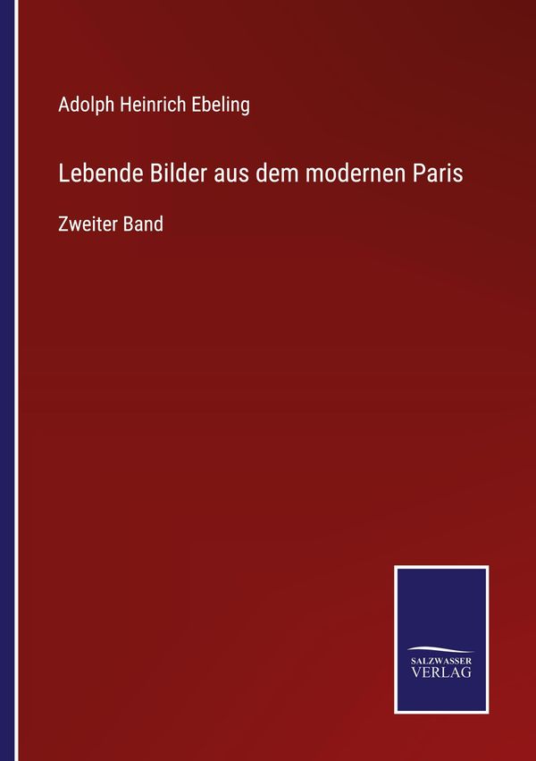 Lebende Bilder aus dem modernen Paris - Adolph Heinrich Ebeling (Buch)