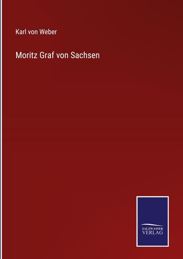 Moritz Graf von Sachsen - Karl Von Weber (Buch)