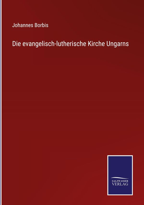 Die evangelisch-lutherische Kirche Ungarns - Johannes Borbis (Buch)