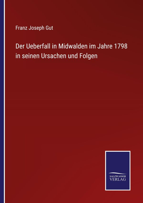 Der Ueberfall in Midwalden im Jahre 1798 in seinen Ursachen und Fol...