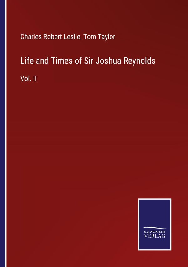 Life and Times of Sir Joshua Reynolds - Charles Robert Leslie (Buch)