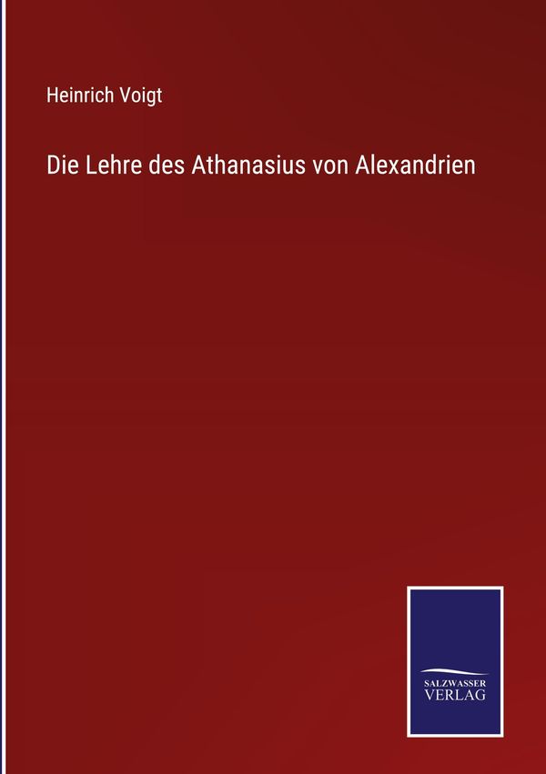 Die Lehre des Athanasius von Alexandrien - Heinrich Voigt (Buch)
