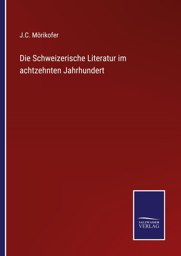 Die Schweizerische Literatur im achtzehnten Jahrhundert (Buch)