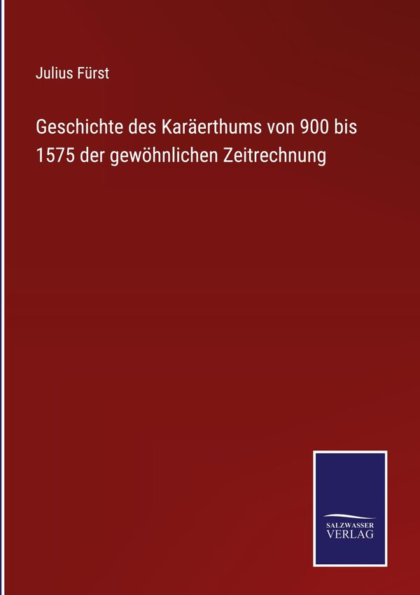 Geschichte des Karäerthums von 900 bis 1575 der gewöhnlichen Zeitre...