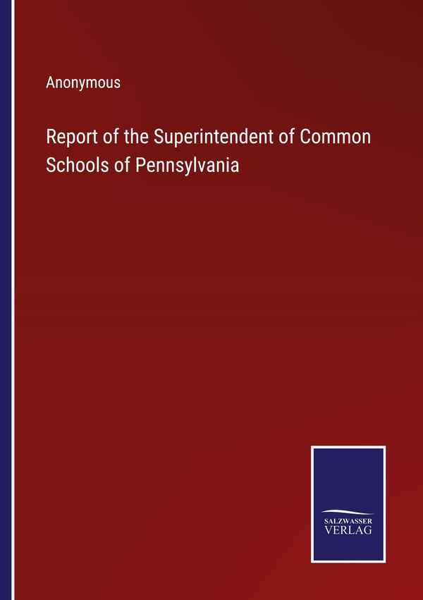 Report of the Superintendent of Common Schools of Pennsylvania (Buch)