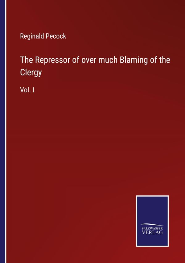 The Repressor of over much Blaming of the Clergy - Reginald Pecock