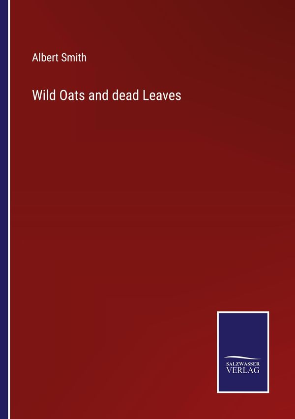 Wild Oats and dead Leaves - Albert Smith (Buch)