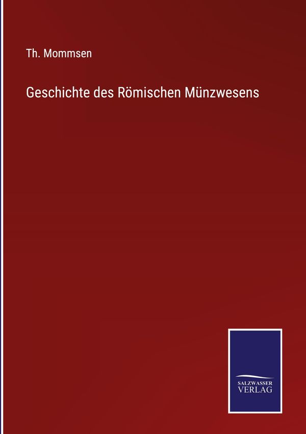 Geschichte des Römischen Münzwesens - Th. Mommsen (Buch)
