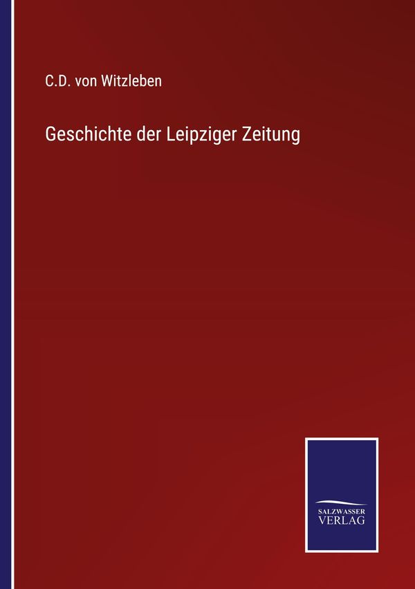 Geschichte der Leipziger Zeitung - C. D. Von Witzleben (Buch)