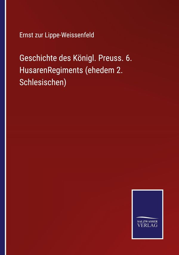 Geschichte des Königl. Preuss. 6. HusarenRegiments (ehedem 2. Schle...