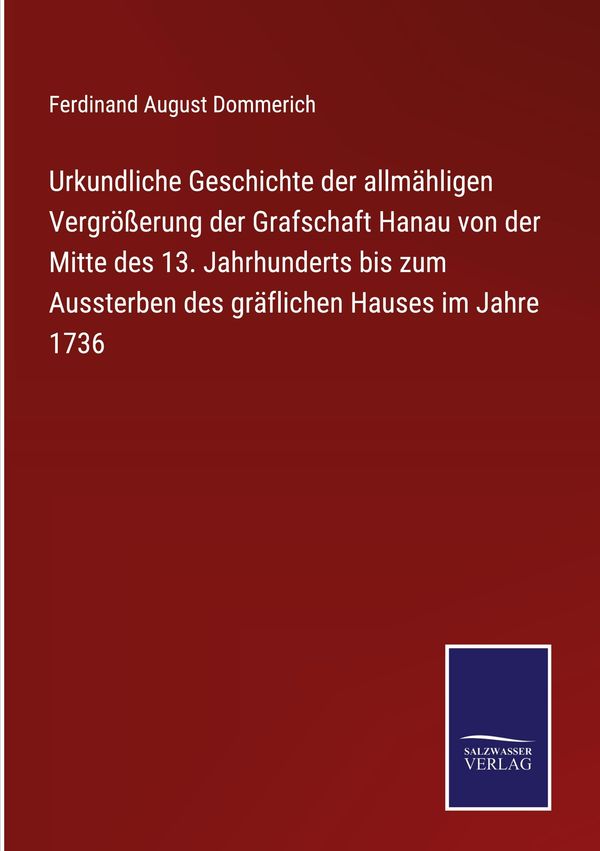 Urkundliche Geschichte der allmähligen Vergrößerung der Grafschaft ...