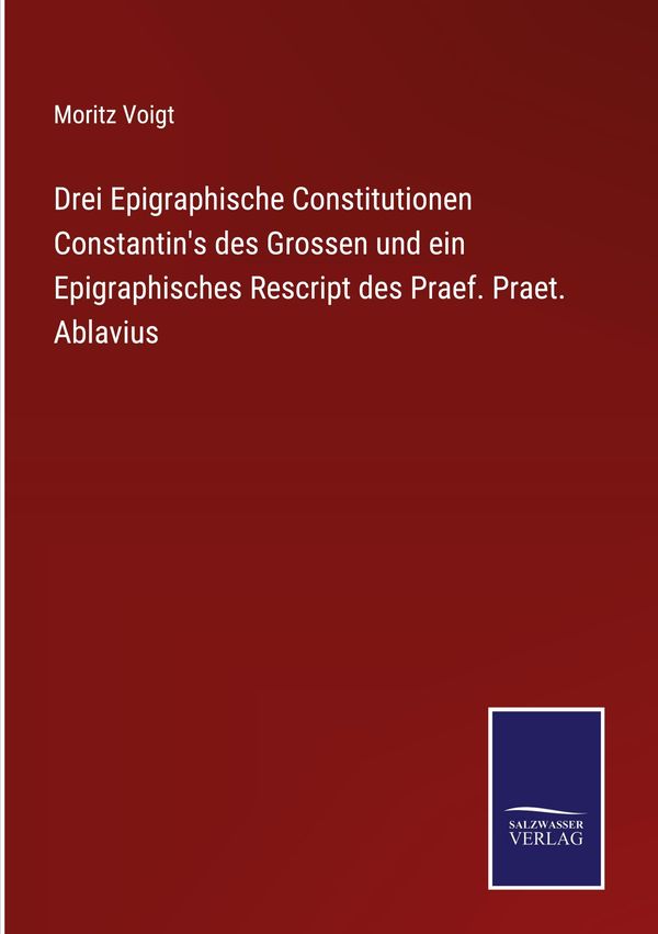 Drei Epigraphische Constitutionen Constantins des Grossen und ein ...