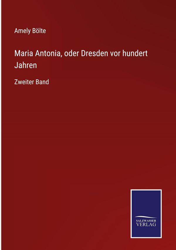 Maria Antonia, oder Dresden vor hundert Jahren - Amely Bölte (Buch)