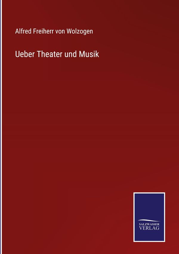 Ueber Theater und Musik - Alfred Freiherr Von Wolzogen (Buch)