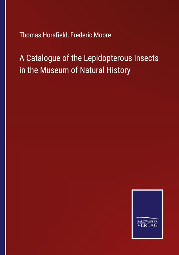 A Catalogue of the Lepidopterous Insects in the Museum of Natural H...
