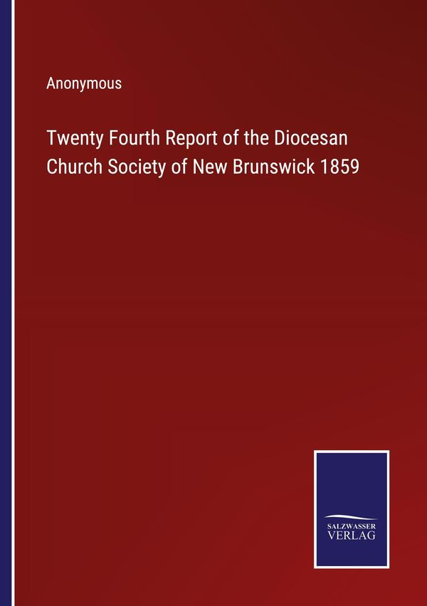 Twenty Fourth Report of the Diocesan Church Society of New Brunswic...